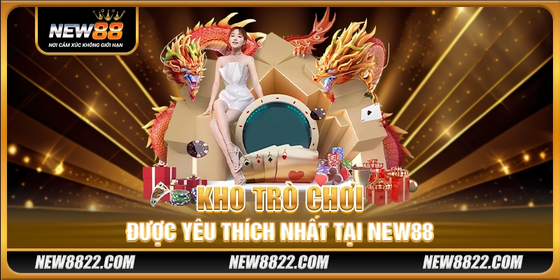 Kho trò chơi được yêu thích nhất tại New88