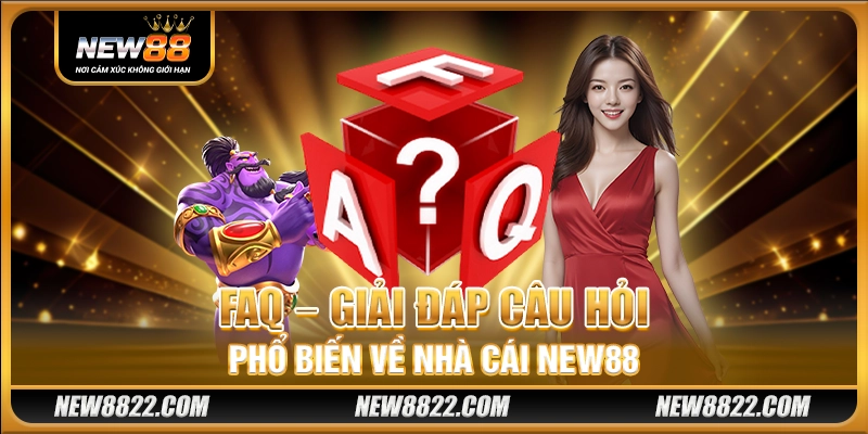 FAQ – Giải đáp câu hỏi phổ biến về nhà cái New88